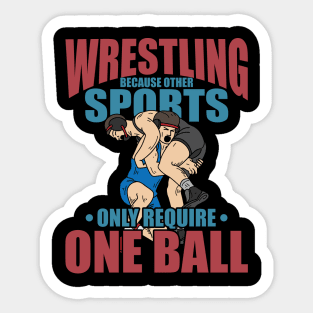 Other Sports Only Require One Ball funny Wrestling clinch Sticker